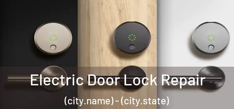 Electric Door Lock Repair (city.name) - (city.state)